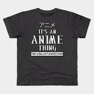 Its an Anime Thing You wouldn't understand Kids T-Shirt